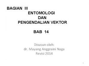 BAGIAN III ENTOMOLOGI DAN PENGENDALIAN VEKTOR BAB 14