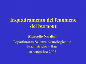 Inquadramento del fenomeno del burnout Marcello Nardini Dipartimento