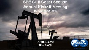 SPE Gulf Coast Section Annual Kickoff Meeting 16