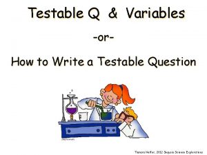 Testable Q Variables or How to Write a