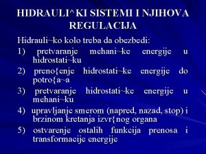 HIDRAULIKI SISTEMI I NJIHOVA REGULACIJA Hidrauliko kolo treba