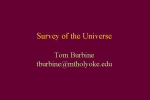 Survey of the Universe Tom Burbine tburbinemtholyoke edu