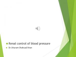 Renal control of blood pressure Dr khuram Shahzad