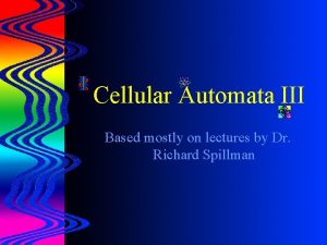 Cellular Automata III Based mostly on lectures by