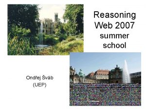 Reasoning Web 2007 summer school Ondej vb UEP