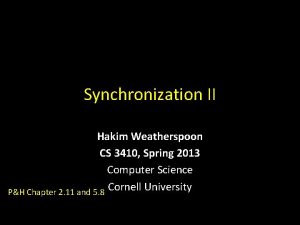 Synchronization II Hakim Weatherspoon CS 3410 Spring 2013