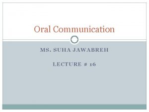 Oral Communication MS SUHA JAWABREH LECTURE 16 Public