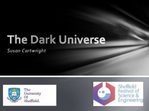 Susan Cartwright The Dark Universe Darkness Visible Dark