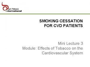 SMOKING CESSATION FOR CVD PATIENTS Mini Lecture 3