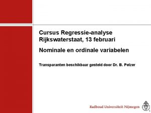 Cursus Regressieanalyse Rijkswaterstaat 13 februari Nominale en ordinale