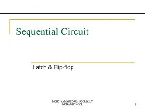 Sequential Circuit Latch Flipflop MOHD YAMANI IDRIS NOORZAILY