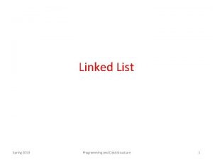 Linked List Spring 2013 Programming and Data Structure