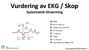 Vurdering av EKG Skop Systematisk tilnrming q Klinikk