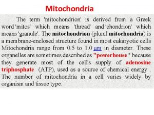 Mitochondria The term mitochondrion is derived from a