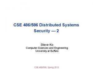 CSE 486586 Distributed Systems Security 2 Steve Ko