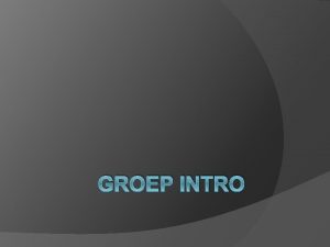 GROEP INTRO Organogram Vorming Laagdrempelig aanbod Versterking van