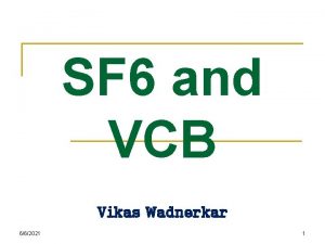 SF 6 and VCB Vikas Wadnerkar 662021 1