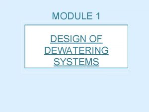 MODULE 1 DESIGN OF DEWATERING SYSTEMS DESIGN OF