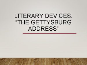 LITERARY DEVICES THE GETTYSBURG ADDRESS ALLUSION An allusion