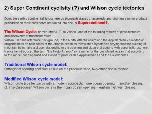 2 Super Continent cyclisity and Wilson cycle tectonics