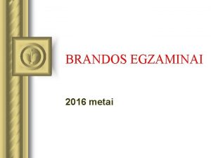 BRANDOS EGZAMINAI 2016 metai SKAITA Lietuvi kalba ir