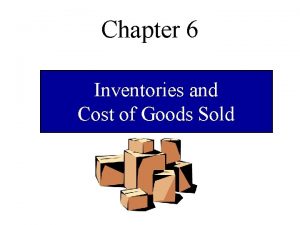 Chapter 6 Inventories and Cost of Goods Sold