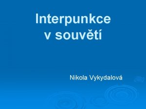 Interpunkce v souvt Nikola Vykydalov Interpunkce v souvt