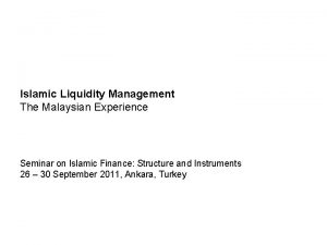 Islamic Liquidity Management The Malaysian Experience Seminar on