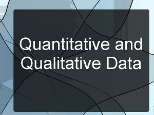 Quantitative and Qualitative Data What is Data Data