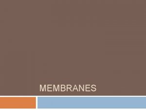 MEMBRANES Polar heads and nonpolar tails Amphipathic lipids