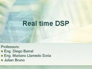 Real time DSP Professors n Eng Diego Barral