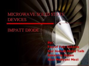 MICROWAVE SOLID STATE DEVICES IMPATT DIODE By Fazrul