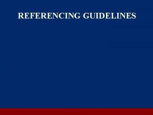 REFERENCING GUIDELINES What is Referencing Referencing is a