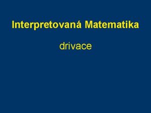 Interpretovan Matematika drivace Diferenn rovnice motivace Mjme populaci