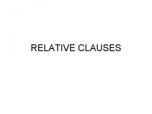 RELATIVE CLAUSES The relative pronoun A relative clause