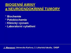 BIOGENN AMINY a NEUROENDOKRINN TUMORY Biochemie Patobiochemie Klinick