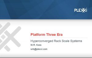 1 Platform Three Era Hyperconverged Rack Scale Systems