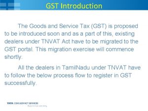 GST Introduction The Goods and Service Tax GST