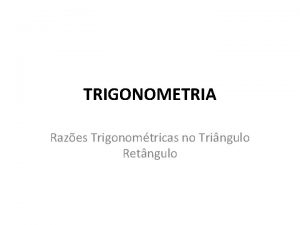 TRIGONOMETRIA Razes Trigonomtricas no Tringulo Retngulo Trigonometria Do