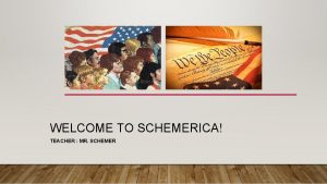 WELCOME TO SCHEMERICA TEACHER MR SCHEMER MEET THE