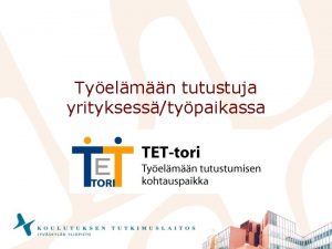 Tyelmn tutustuja yrityksesstypaikassa TETtiin valmistautuminen TETyhteyshenkiln nimeminen oppilaat