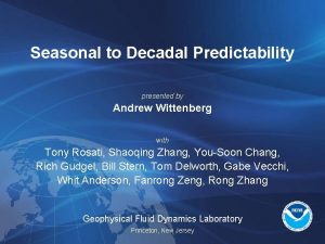 Seasonal to Decadal Predictability presented by Andrew Wittenberg