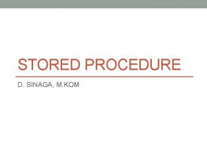 STORED PROCEDURE D SINAGA M KOM Tujuan Mahasiswa