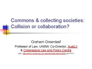 Commons collecting societies Collision or collaboration Graham Greenleaf