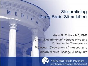 Streamlining Deep Brain Stimulation Julie G Pilitsis MD