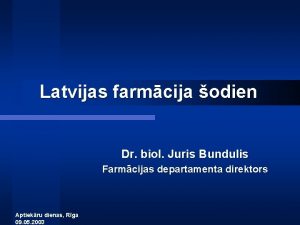 Latvijas farmcija odien Dr biol Juris Bundulis Farmcijas