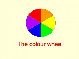The colour wheel Primary Colours A primary colour