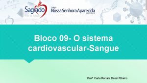 Bloco 09 O sistema cardiovascularSangue Prof Carla Renata