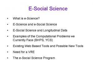 ESocial Science What is eScience EScience and eSocial