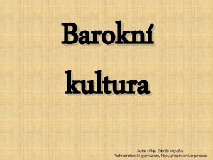 Barokn kultura Autor Mgr Zdenk Vejraka Podkrunohorsk gymnzium